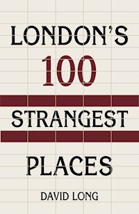 London's 100 Strangest Places - David Long - E-Book