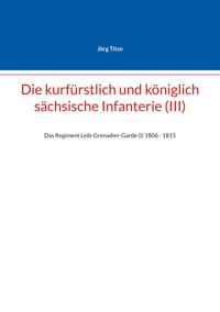 Die kurfürstlich und königlich sächsische Infanterie (III) - Jörg Titze - E-Book