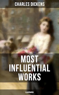 Charles Dickens' Most Influential Works (Illustrated) - Charles Dickens - E-Book