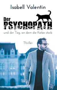 Der Psychopath und der Tag, an dem die Katze starb - Isabell Valentin - E-Book