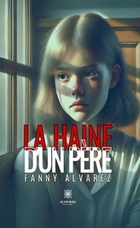 La haine d’un père - Fanny Alvarez - E-Book