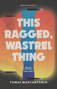 This Ragged, Wastrel Thing - Tomas Marcantonio - E-Book