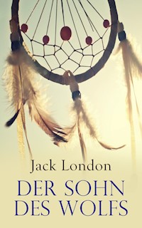 Der Sohn des Wolfs - Jack London - E-Book