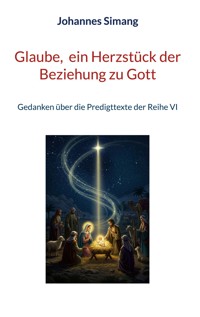 Glaube, ein Herzstück der Beziehung zu Gott - Johannes Simang - E-Book