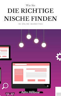 Die richtige Nische finden im Online Marketing - Astin Milibour - E-Book
