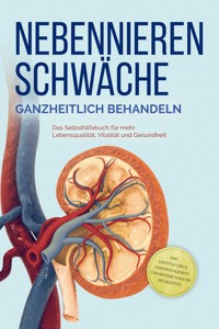 Nebennierenschwäche ganzheitlich behandeln: Das Selbsthilfebuch für mehr Lebensqualität, Vitalität und Gesundheit - inkl. Lifestyle-Check, Stressmanagement und Ernährungsguide mit Rezepten - Andreas Neumann - E-Book + Hörbuch