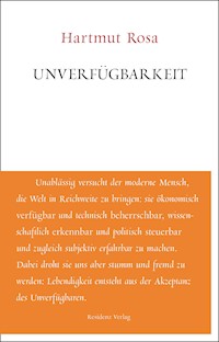 Unverfügbarkeit - Hartmut Rosa - E-Book