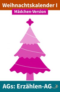 Erzählen-AG: Weihnachtskalender I Mädchen-Version - Andreas Dietrich - E-Book