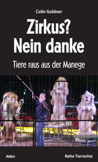 Zirkus? Nein danke - Colin Goldner - E-Book