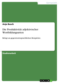 Die Produktivität adjektivischer Wortbildungsarten - Anja Busch - E-Book