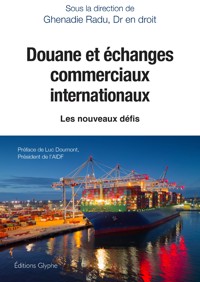 Douane et échanges commerciaux internationaux - Ghenadie Radu - E-Book