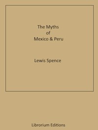The Myths of Mexico & Peru - Lewis Spence - E-Book