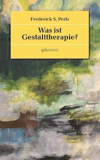 Was ist Gestalttherapie? - Frederick S. Perls - E-Book