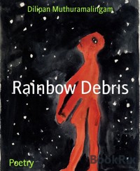 Rainbow Debris - Dilipan Muthuramalingam - E-Book