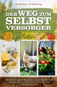 Der Weg zum Selbstversorger - Andreas Frohberg - E-Book