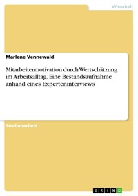 Mitarbeitermotivation durch Wertschätzung im Arbeitsalltag. Eine Bestandsaufnahme anhand eines Experteninterviews - Marlene Vennewald - E-Book