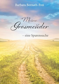 Meine Grosmeuder - eine Spurensuche - Barbara Bernath-Frei - E-Book