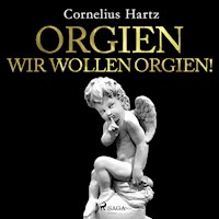 Orgien, wir wollen Orgien! - Cornelius Hartz - Hörbuch