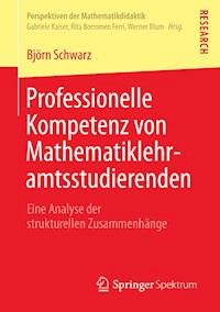 Professionelle Kompetenz von Mathematiklehramtsstudierenden - Björn Schwarz - E-Book