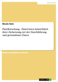 Panelforschung - Panel-Arten hinsichtlich ihrer Zielsetzung, Art der Durchführung und gewinnbarer Daten - Nicole Hein - kostenlos E-Book