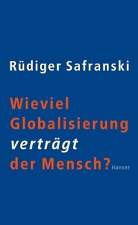 Wieviel Globalisierung verträgt der Mensch? - Rüdiger Safranski - E-Book