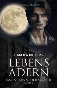 Jason Dawn, der Vampir, Band 1: Lebensadern - Carola Kickers - E-Book