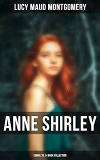 Anne Shirley (Complete 14 Book Collection) - Lucy Maud Montgomery - E-Book