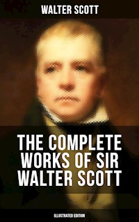 The Complete Works of Sir Walter Scott (Illustrated Edition) - Walter Scott - E-Book