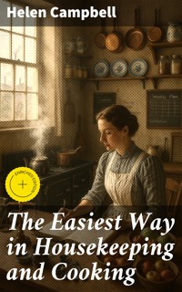 The Easiest Way in Housekeeping and Cooking - Helen Campbell - E-Book