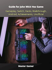 Guide for John Wick Hex Game, Gameplay, Switch, Hacks, Walkthrough, Android, Achievements, Unofficial - Master Gamer - E-Book