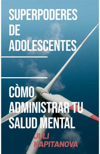 Superpoderes De Adolescentes -cómo Gestionar Tu Salud Mental - Juli Kapitanova - E-Book