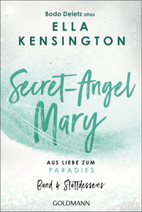 Secret-Angel Mary - Aus Liebe zum Paradies - Bodo Deletz (alias Ella Kensington) - E-Book
