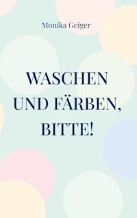 Waschen und Färben, bitte! - Monika Geiger - E-Book
