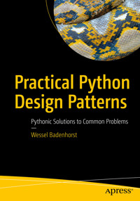 Practical Python Design Patterns - Wessel Badenhorst - E-Book