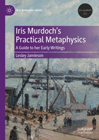 Iris Murdoch’s Practical Metaphysics - Lesley Jamieson - E-Book