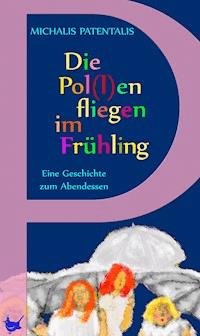Die Pol(l)en fliegen im Frühling - Michalis Patentalis - E-Book