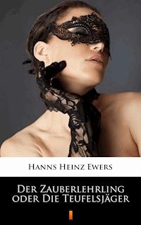 Der Zauberlehrling oder Die Teufelsjäger - Hanns Heinz Ewers - E-Book