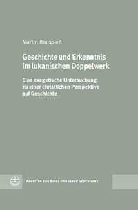 Geschichte und Erkenntnis im lukanischen Doppelwerk - Martin Bauspieß - E-Book