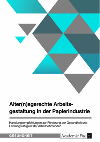 Alter(n)sgerechte Arbeitsgestaltung in der Papierindustrie -  - E-Book