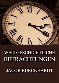 Weltgeschichtliche Betrachtungen - Jacob Burckhardt - E-Book