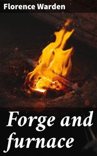 Forge and furnace - Florence Warden - E-Book