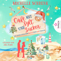 Ein Weihnachtswunder kommt nicht von ungefähr - Café mit Sylt und Zucker, Band 11 (ungekürzt) - Michelle Schrenk - Hörbuch