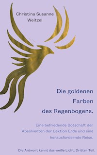 Die goldenen Farben des Regenbogens - Christina Susanne Weitzel - E-Book