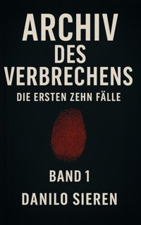 Archiv des Verbrechens Band 1 - Danilo Sieren - E-Book