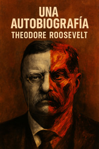 Una Autobiografía - Theodore Roosevelt - E-Book