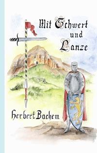 Mit Schwert und Lanze - Herbert Bachem - E-Book