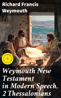 Weymouth New Testament in Modern Speech, 2 Thessalonians - Richard Francis Weymouth - E-Book