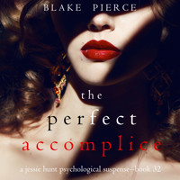 The Perfect Accomplice (A Jessie Hunt Psychological Suspense Thriller—Book Thirty-Two) - Blake Pierce - Hörbuch