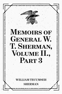 Memoirs of General W. T. Sherman, Volume II., Part 3 - William Tecumseh Sherman - E-Book