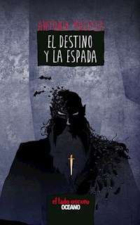 El destino y la espada - Antonio Malpica - E-Book